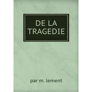 DE LA TRAGEDIE par m. lement  Books