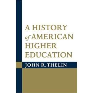 History of American Higher Education ( Hardcover ) by Thelin, John 
