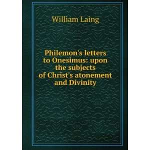   the subjects of Christs atonement and Divinity William Laing Books