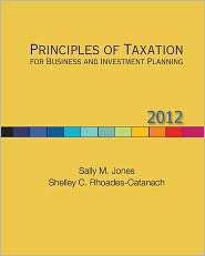 Principles of Taxation for Business and Investment Planning, 2012 