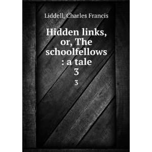   , or, The schoolfellows  a tale. 3 Charles Francis Liddell Books