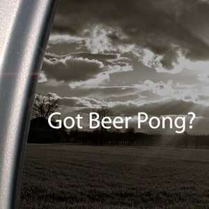  Got Beer Pong? Decal Alcohol College Window Sticker 