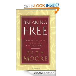 Breaking Free Making Liberty in Christ a Reality in Life Beth Moore 
