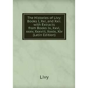  Histories of Livy Books I, Xxi, and Xxii. with Extracts from Books 