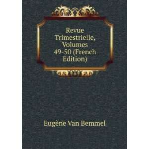   , Volumes 49 50 (French Edition) EugÃ¨ne Van Bemmel Books