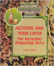 Alcohol and Your Liver (Incredibly Disgusting Drugs Series) The 