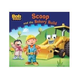  Scoop and the Bakery Build Bob the Builder Books