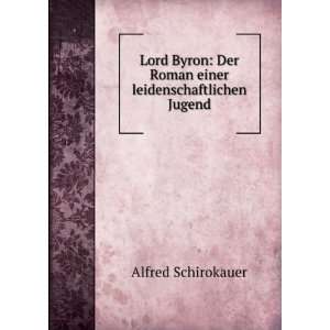  Lord Byron Der Roman einer leidenschaftlichen Jugend 