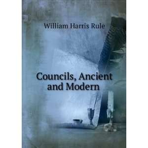  Councils, Ancient and Modern . William Harris Rule Books