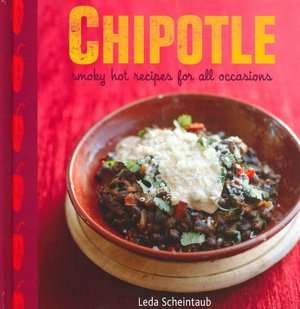   Chipotle Smokey Hot Recipes for all Occasions by 