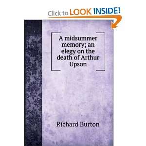   memory; an elegy on the death of Arthur Upson Richard Burton Books