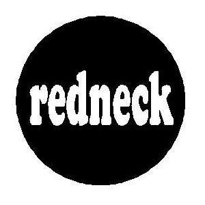  REDNECK Pinback Button 1.25 Pin / Badge ~ Red Neck 