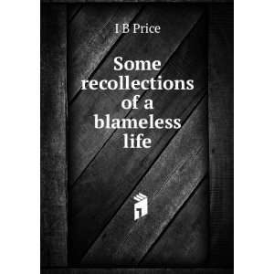  Some recollections of a blameless life I B Price Books