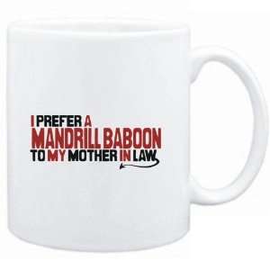  Mug White  I prefer a Mandrill Baboon to my mother in law 