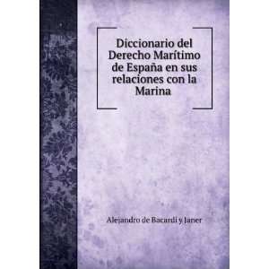   sus relaciones con la Marina . Alejandro de BacardÃ­ y Janer Books