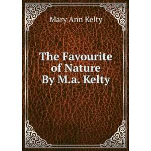    The Favourite of Nature By M.a. Kelty. Mary Ann Kelty Books
