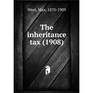   The inheritance tax (1908) (9781275471764) Max, 1870 1909 West Books