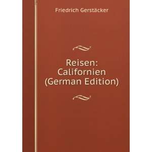  Reisen Californien (German Edition) Friedrich GerstÃ 