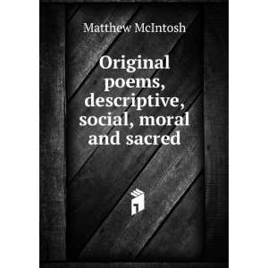   poems, descriptive, social, moral and sacred Matthew McIntosh Books