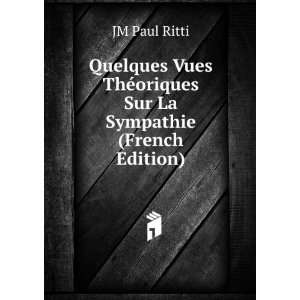   ThÃ©oriques Sur La Sympathie (French Edition) JM Paul Ritti Books
