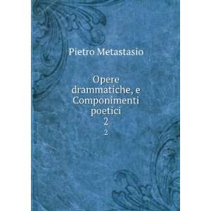   Opere drammatiche, e Componimenti poetici. 2 Pietro Metastasio Books