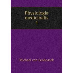    Physiologia medicinalis. 4 Michael von LenhossÃ©k Books