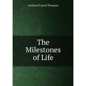  The Milestones of Life Anthony Francis Thomson Books