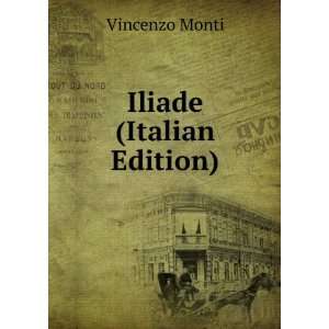  Iliade (Italian Edition) Vincenzo Monti Books