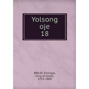    Yolsong oje. 18 King of Korea, 1752 1800 880 01 Chongjo Books