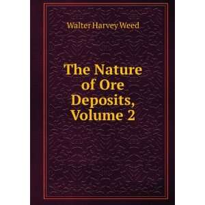    The Nature of Ore Deposits, Volume 2 Walter Harvey Weed Books