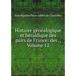   France des ., Volume 12 Jean Baptiste Pierre Jullien de Courcelles