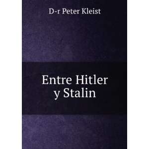  Entre Hitler y Stalin D r Peter Kleist Books