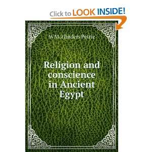   Religion and conscience in Ancient Egypt W M. Flinders Petrie Books