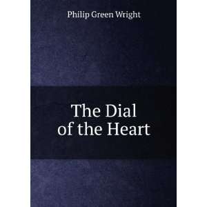 The Dial of the Heart Philip Green Wright  Books