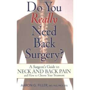 You Really Need Back Surgery? A Surgeons Guide to Back and Neck Pain 
