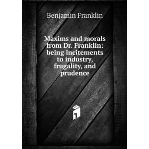   to industry, frugality, and prudence Benjamin Franklin Books