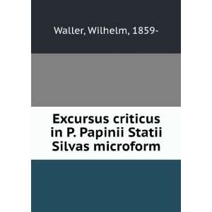  Excursus criticus in P. Papinii Statii Silvas microform 