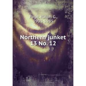    Northern junket. 13 No. 12 Ralph G., 1903 1985 Page Books