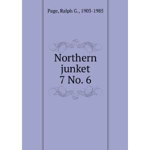  Northern junket. 7 No. 6 Ralph G., 1903 1985 Page Books