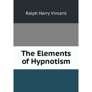  The Elements of Hypnotism Ralph Harry Vincent Books