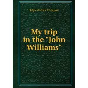    My trip in the John Williams Ralph Wardlaw Thompson Books