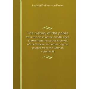 The history of the popes. from the close of the middle ages  drawn 