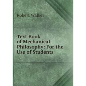   Book of Mechanical Philosophy For the Use of Students Robert Walker