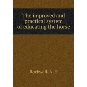   of educating the horse; A. H. [from old catalog] Rockwell Books