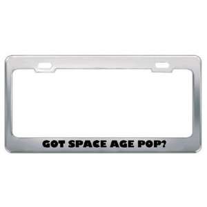 Got Space Age Pop? Music Musical Instrument Metal License Plate Frame 
