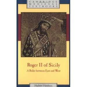  Roger II of Sicily A Ruler between East and West 