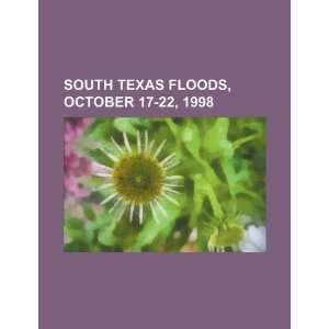  South Texas floods, October 17 22, 1998 (9781234302702) U 