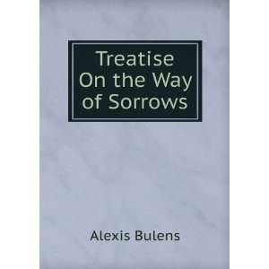  Treatise On the Way of Sorrows Alexis Bulens Books
