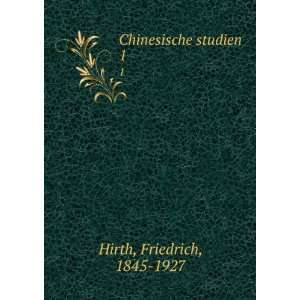  Chinesische studien. 1 Friedrich, 1845 1927 Hirth Books