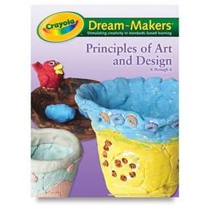  Crayola Dream Makers   Principles of Art and Design Arts 